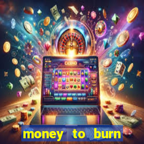 money to burn money to-burn system chapter 1 pt br